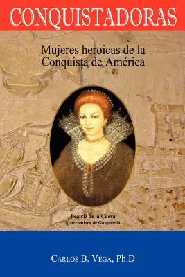 Conquistadoras: Mujeres heroicas de la conquista de Amrica (edycja hiszpańska) - Conquistadoras: Mujeres heroicas de la conquista de Amrica (Spanish Edition)