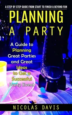 Planowanie przyjęcia: A Step by Step Guide from Start to Finish & Beyond Fun (Przewodnik po planowaniu wspaniałych przyjęć i świetnych pomysłów na uzyskanie sukcesu) - Planning a Party: A Step by Step Guide from Start to Finish & Beyond Fun (A Guide to Planning Great Parties and Great Ideas to Get a Suc