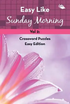 Easy Like Sunday Morning Vol 2: Crossword Puzzles Easy Edition