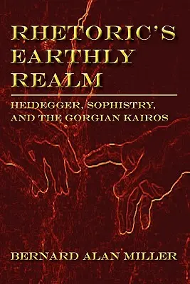 Ziemskie królestwo retoryki: Heidegger, sofistyka i gorgiański Kairos - Rhetoric's Earthly Realm: Heidegger, Sophistry, and the Gorgian Kairos