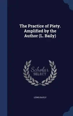 Praktyka pobożności. Ulepszone przez autora (L. Baily) - The Practice of Piety. Amplified by the Author (L. Baily)