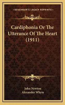 Cardiphonia Or The Utterance of the Heart (1911) - Cardiphonia Or The Utterance Of The Heart (1911)