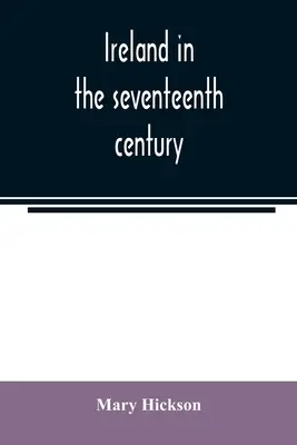 Irlandia w XVII wieku, czyli irlandzkie masakry z lat 1641-2: ich przyczyny i skutki - Ireland in the seventeenth century, or, The Irish massacres of 1641-2: their causes and results