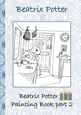 Beatrix Potter Malowanka część 2 ( Piotruś Królik ): Kolorowanka, kolorowanie, kredki, kredki kolorowe, książki dla dzieci, dzieci, dorośli, - Beatrix Potter Painting Book Part 2 ( Peter Rabbit ): Colouring Book, coloring, crayons, coloured pencils colored, Children's books, children, adults,