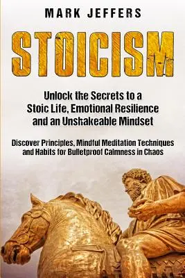 Stoicyzm: Odblokuj sekrety stoickiego życia, odporności emocjonalnej i niezachwianego nastawienia oraz odkryj zasady, Mindfulne - Stoicism: Unlock the Secrets to a Stoic Life, Emotional Resilience and an Unshakeable Mindset and Discover Principles, Mindfulne