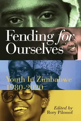 W trosce o siebie: Młodzież w Zimbabwe, 1980-2020 - Fending for Ourselves: Youth in Zimbabwe, 1980-2020