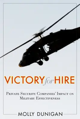 Zwycięstwo na wynajem: Wpływ prywatnych firm ochroniarskich na skuteczność wojskową - Victory for Hire: Private Security Companies' Impact on Military Effectiveness