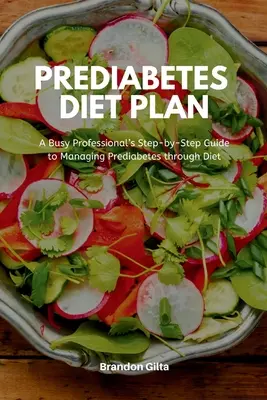 Plan diety dla osób z cukrzycą: Przewodnik krok po kroku dla zapracowanych profesjonalistów dotyczący zarządzania stanem przedcukrzycowym za pomocą diety - Prediabetes Diet Plan: A Busy Professional's Step by Step Guide to Managing Prediabetes through Diet