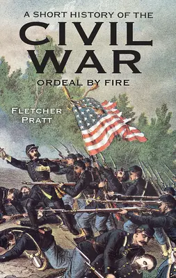 Krótka historia wojny secesyjnej: próba ognia - A Short History of the Civil War: Ordeal by Fire