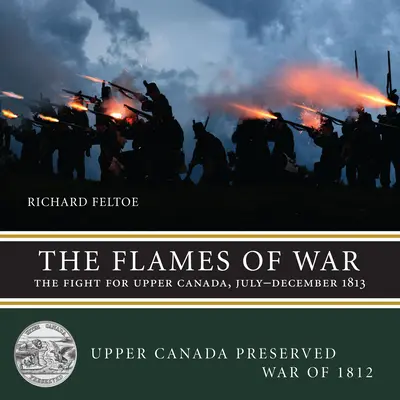 Płomienie wojny: walka o Górną Kanadę, lipiec-grudzień 1813 r. - The Flames of War: The Fight for Upper Canada, July--December 1813