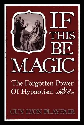 Gdyby to była magia: zapomniana moc hipnozy - If This Be Magic: The Forgotten Power of Hypnosis