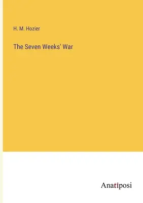 Wojna siedmiotygodniowa - The Seven Weeks' War
