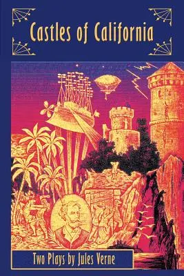 Zamki Kalifornii: Dwie sztuki Juliusza Verne'a - Castles of California: Two Plays by Jules Verne