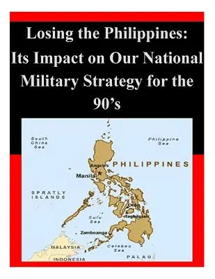 Utrata Filipin: Jej wpływ na naszą narodową strategię wojskową w latach 90. - Losing the Philippines: Its Impact on Our National Military Strategy for the 90's