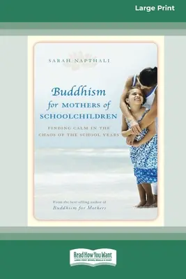 Buddyzm dla matek dzieci w wieku szkolnym: Odnajdywanie spokoju w chaosie lat szkolnych (16pt Large Print Edition) - Buddhism for Mothers of Schoolchildren: Finding Calm in the Chaos of the School Years (16pt Large Print Edition)