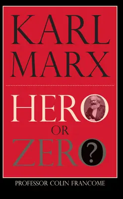 Karol Marks: Bohater czy zero - Karl Marx: Hero or Zero