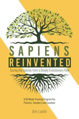 Sapiens wynaleziony na nowo: Ratowanie gatunku przed śmiertelną wadą ewolucyjną - Sapiens Reinvented: Saving the Species from a Deadly Evolutionary Flaw