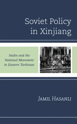 Radziecka polityka w Sinciangu: Stalin i ruch narodowy we wschodnim Turkiestanie - Soviet Policy in Xinjiang: Stalin and the National Movement in Eastern Turkistan