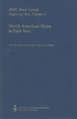 Północnoamerykańskie firmy w Azji Wschodniej: HSBC Bank Canada Papers on Asia, tom 5 - North American Firms in East Asia: HSBC Bank Canada Papers on Asia, Volume 5