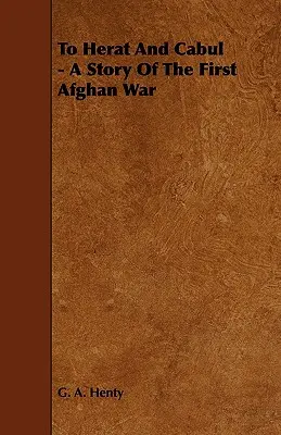 Do Heratu i Kabulu - opowieść o pierwszej wojnie afgańskiej - To Herat and Cabul - A Story of the First Afghan War