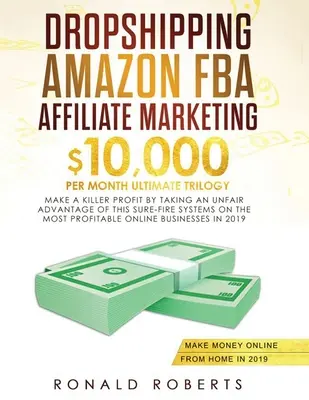 Dropshipping, Amazon FBA, Affiliate Marketing: $10,000/mo Ultimate Trilogy Osiągnij zabójcze zyski, korzystając z tego niezawodnego systemu. - Dropshipping, Amazon FBA, Affiliate Marketing: $10,000/mo Ultimate Trilogy Make a Killer Profit by Taking an Unfair Advantage of this Sure-Fire System