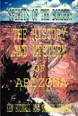 Duchy granicy: Historia i tajemnica Arizony - Spirits of the Border: The History and Mystery of Arizona