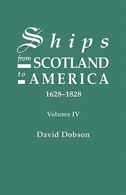 Statki ze Szkocji do Ameryki, 1628-1828. Tom IV - Ships from Scotland to America, 1628-1828. Volume IV