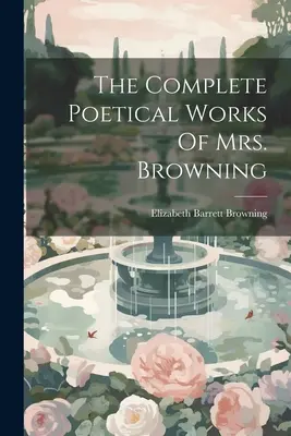 Kompletne dzieła poetyckie pani Browning - The Complete Poetical Works Of Mrs. Browning