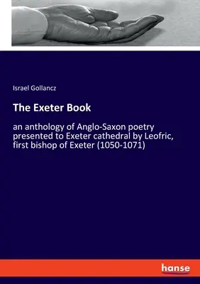 The Exeter Book: antologia poezji anglosaskiej podarowana katedrze w Exeter przez Leofrica, pierwszego biskupa Exeter (1050-1071) - The Exeter Book: an anthology of Anglo-Saxon poetry presented to Exeter cathedral by Leofric, first bishop of Exeter (1050-1071)