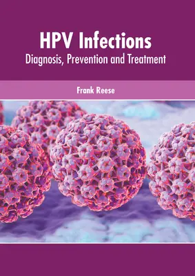 Infekcje wirusem Hpv: Diagnoza, zapobieganie i leczenie - Hpv Infections: Diagnosis, Prevention and Treatment