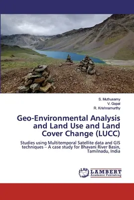 Analiza geośrodowiskowa oraz zmiany użytkowania gruntów i pokrycia terenu (LUCC) - Geo-Environmental Analysis and Land Use and Land Cover Change (LUCC)