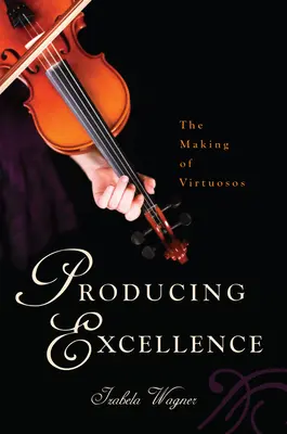 Produkując doskonałość: The Making of Virtuosos - Producing Excellence: The Making of Virtuosos