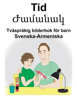 Svenska-Armeniska Tid/Ժամանակ Tvsprkig bilderbok for barn - Svenska-Armeniska Tid/Ժամանակ Tvsprkig bilderbok fr barn