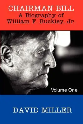 Przewodniczący Bill: Biografia Williama F. Buckleya, Jr. - Chairman Bill: A Biography of William F. Buckley, Jr.