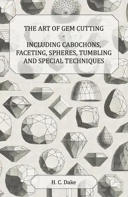 Sztuka cięcia kamieni szlachetnych - w tym kaboszony, fasetowanie, kule, bębnowanie i techniki specjalne - The Art of Gem Cutting - Including Cabochons, Faceting, Spheres, Tumbling and Special Techniques