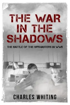 Wojna w cieniu: Bitwa szpiegów podczas II wojny światowej - The War in the Shadows: The Battle of the Spymasters in WWII