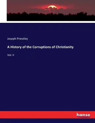 Historia zepsucia chrześcijaństwa: Vol. II - A History of the Corruptions of Christianity: Vol. II