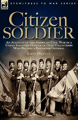 Żołnierz obywatel: Relacja z amerykańskiej wojny secesyjnej oficera piechoty ochotników z Ohio, który został generałem brygady - Citizen Soldier: An Account of the American Civil War by a Union Infantry Officer of Ohio Volunteers Who Became a Brigadier General