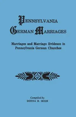 Niemieckie małżeństwa w Pensylwanii. Małżeństwa i dowody małżeństw w niemieckich kościołach Pensylwanii - Pennsylvania German Marriages. Marriages and Marriage Evidence in Pennsylvania German Churchs