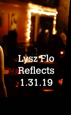 Lysz Flo reflektuje 1.31.19 - Lysz Flo Reflects 1.31.19