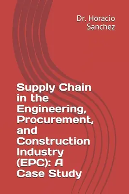 Łańcuch dostaw w branży inżynieryjnej, zamówień publicznych i budowlanej (EPC): Studium przypadku - Supply Chain in the Engineering, Procurement, and Construction Industry (EPC): A Case Study