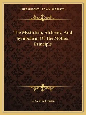 Mistycyzm, alchemia i symbolika zasady matki - The Mysticism, Alchemy, And Symbolism Of The Mother Principle