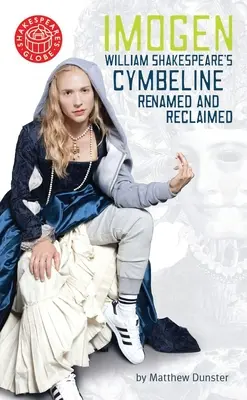 Imogen: Cymbeline Williama Szekspira przemianowana i odzyskana - Imogen: William Shakespeares Cymbeline Renamed and Reclaimed