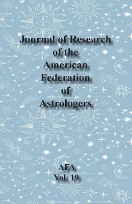 Journal of Research Amerykańskiej Federacji Astrologów Vol. 19 - Journal of Research of the American Federation of Astrologers Vol. 19