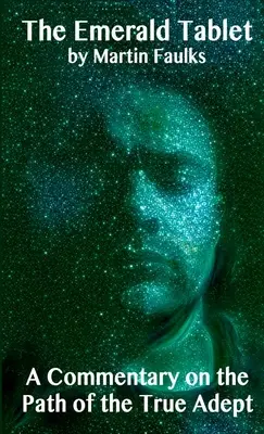 Szmaragdowa Tablica - komentarz do ścieżki prawdziwego adepta - The Emerald Tablet - A Commentary on the Path of the True Adept