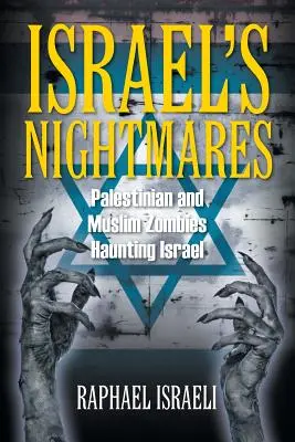 Izraelskie koszmary: Palestyńskie i muzułmańskie zombie nawiedzające Izrael - Israel's Nightmares: Palestinian and Muslim Zombies Haunting Israel