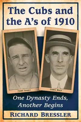 Cubs i A's z 1910 roku: Jedna dynastia się kończy, inna zaczyna - The Cubs and the A's of 1910: One Dynasty Ends, Another Begins