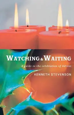 Obserwując i czekając: Przewodnik po świętowaniu Adwentu - Watching and Waiting: A Guide to the Celebration of Advent