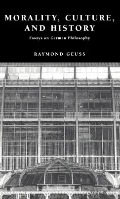 Moralność, kultura i historia: Eseje o filozofii niemieckiej - Morality, Culture, and History: Essays on German Philosophy