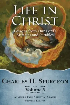 Życie w Chrystusie tom 5: Lekcje z cudów i przypowieści naszego Pana - Life in Christ Vol 5: Lessons from Our Lord's Miracles and Parables